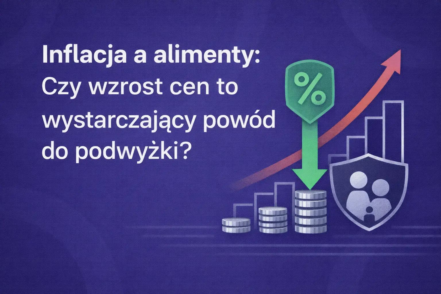 Inflacja a alimenty — czy wzrost cen to powód do podwyżki?